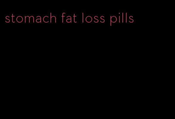 stomach fat loss pills