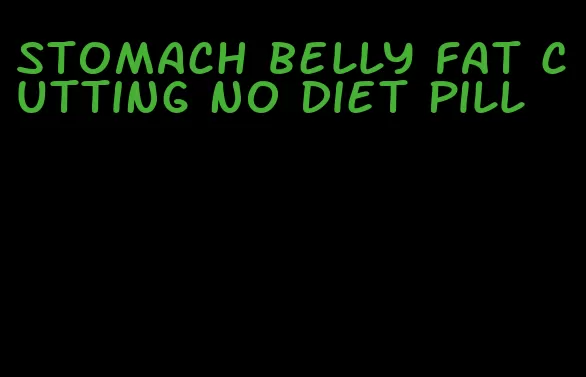 stomach belly fat cutting no diet pill