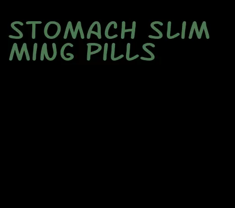 stomach slimming pills