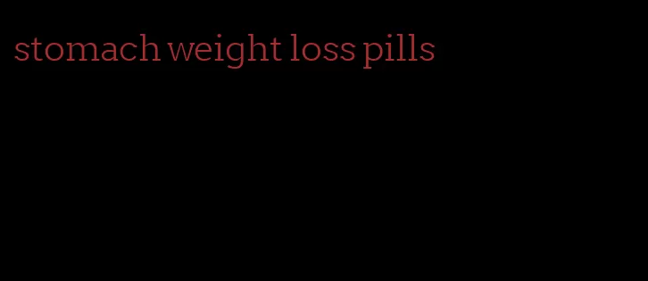 stomach weight loss pills