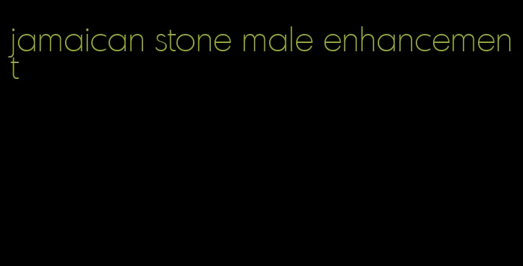 jamaican stone male enhancement