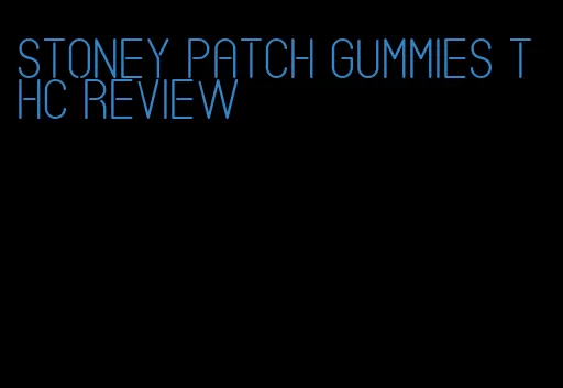 stoney patch gummies thc review