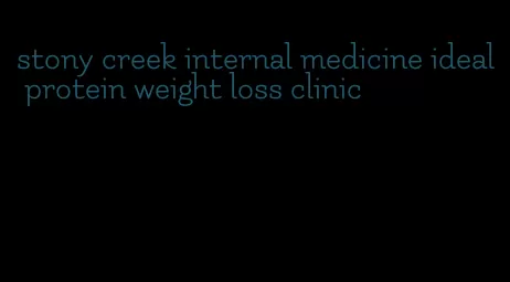 stony creek internal medicine ideal protein weight loss clinic