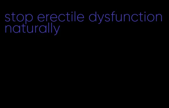 stop erectile dysfunction naturally