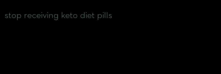 stop receiving keto diet pills