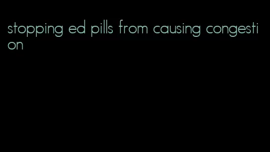 stopping ed pills from causing congestion