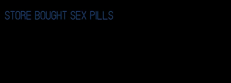 store bought sex pills