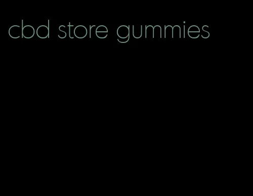 cbd store gummies