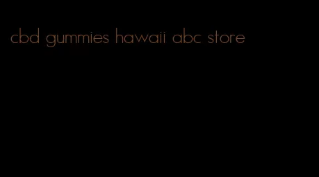 cbd gummies hawaii abc store