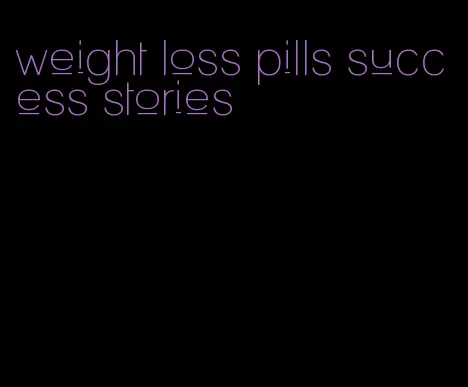 weight loss pills success stories