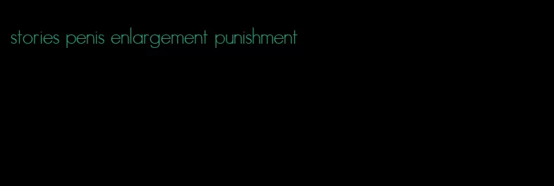 stories penis enlargement punishment