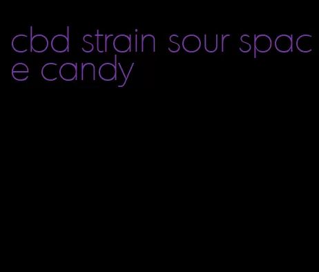 cbd strain sour space candy