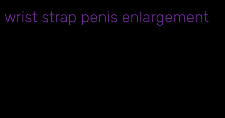 wrist strap penis enlargement