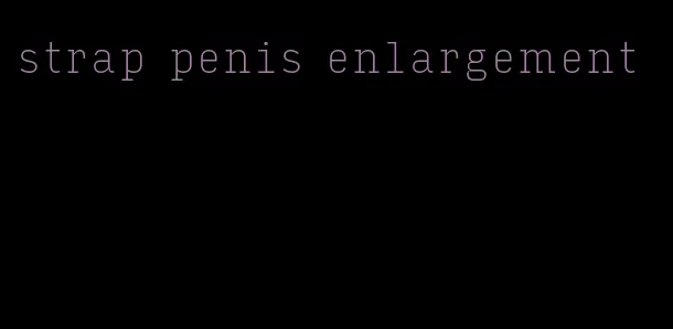 strap penis enlargement