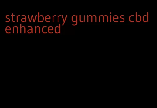 strawberry gummies cbd enhanced