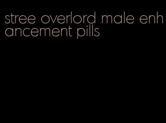 stree overlord male enhancement pills