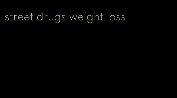 street drugs weight loss