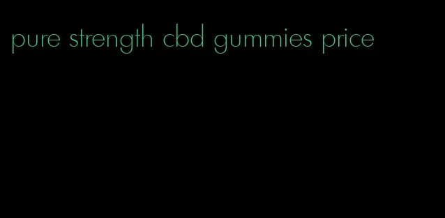 pure strength cbd gummies price