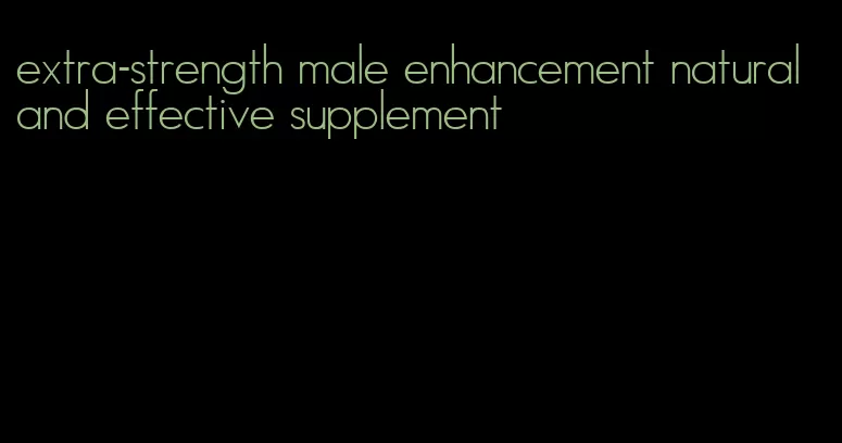 extra-strength male enhancement natural and effective supplement