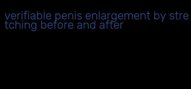 verifiable penis enlargement by stretching before and after