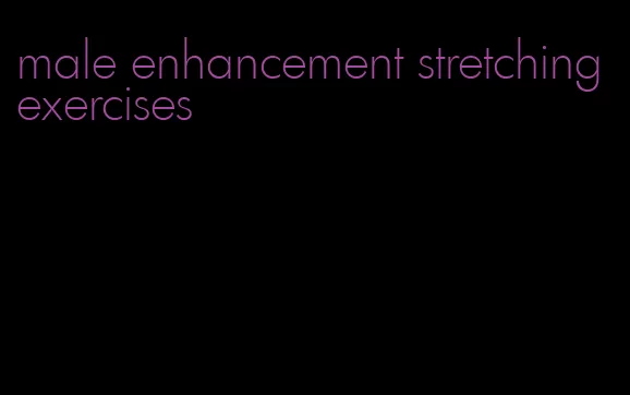 male enhancement stretching exercises