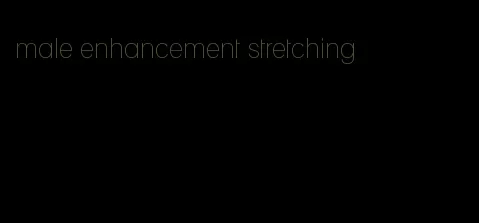 male enhancement stretching