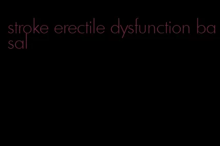 stroke erectile dysfunction basal