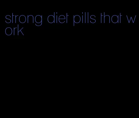 strong diet pills that work