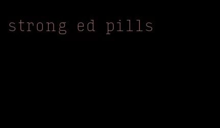 strong ed pills