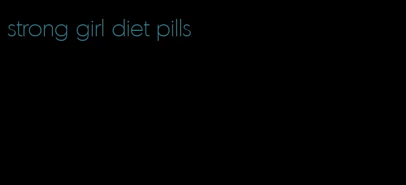 strong girl diet pills