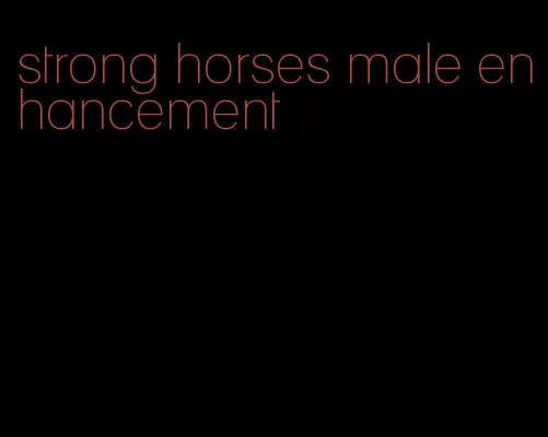 strong horses male enhancement