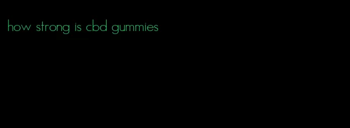 how strong is cbd gummies