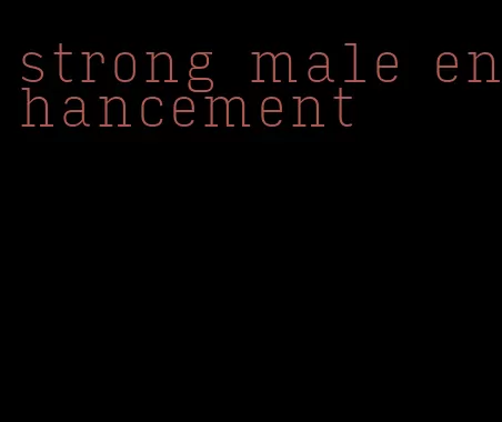 strong male enhancement