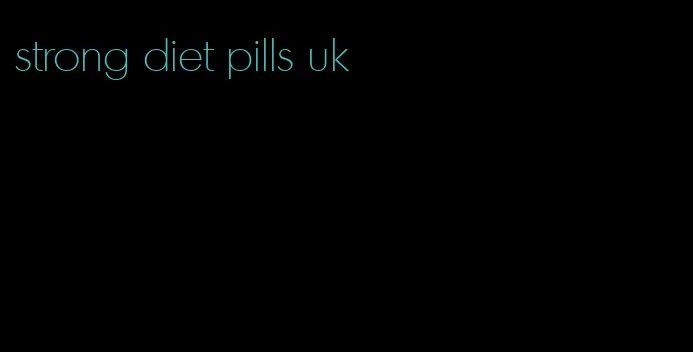 strong diet pills uk