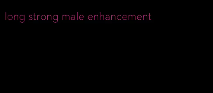 long strong male enhancement