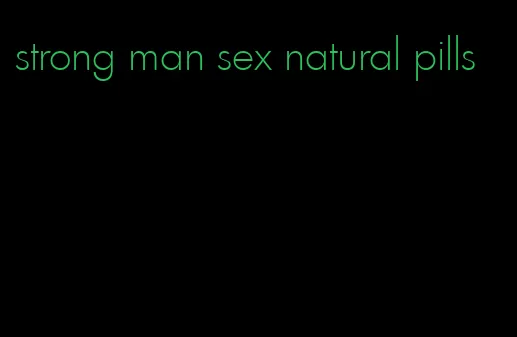 strong man sex natural pills