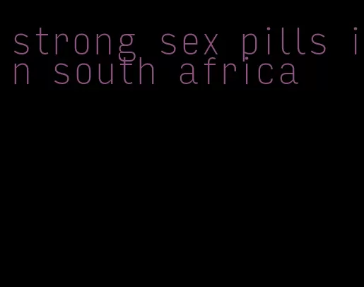 strong sex pills in south africa