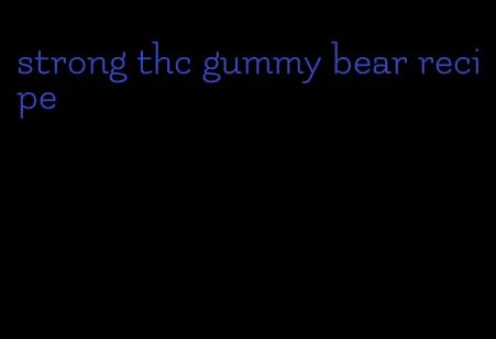 strong thc gummy bear recipe