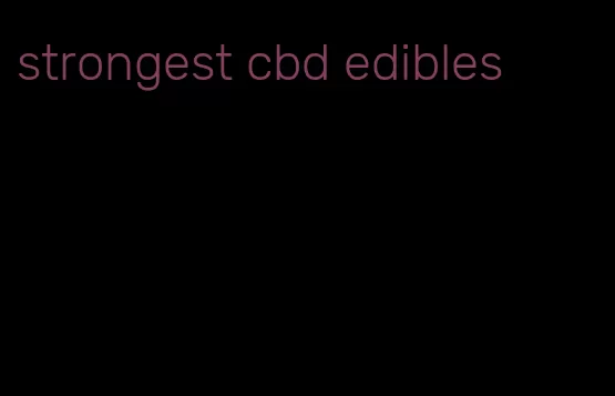 strongest cbd edibles