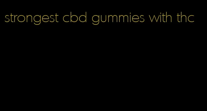 strongest cbd gummies with thc