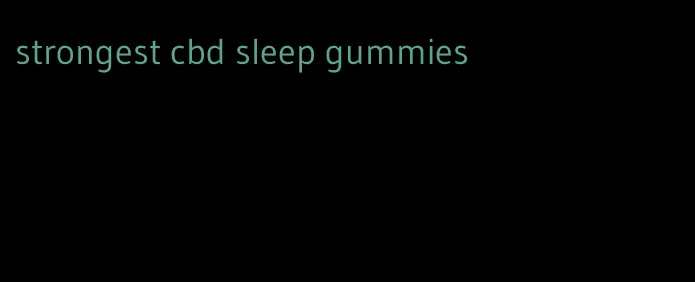 strongest cbd sleep gummies