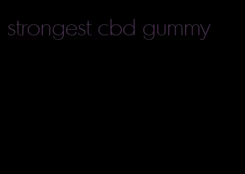 strongest cbd gummy