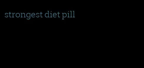 strongest diet pill