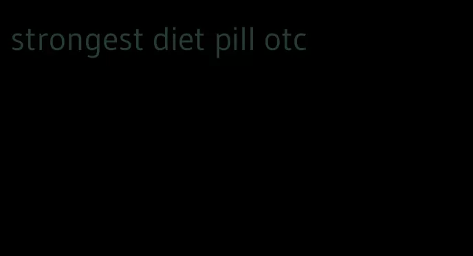 strongest diet pill otc