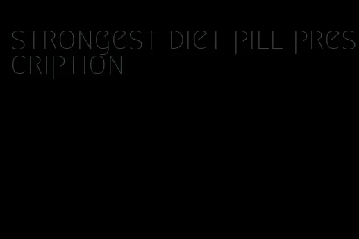 strongest diet pill prescription