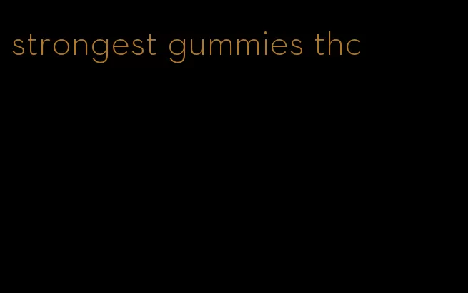 strongest gummies thc