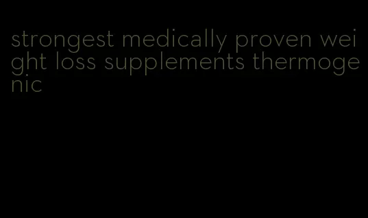 strongest medically proven weight loss supplements thermogenic