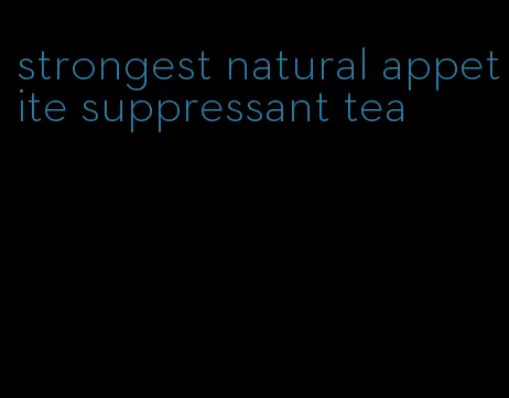 strongest natural appetite suppressant tea