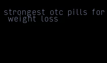 strongest otc pills for weight loss