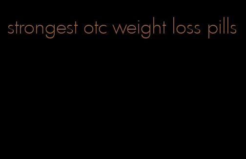 strongest otc weight loss pills